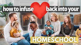 10 simple habits to bring the HEART back into your Homeschool! 