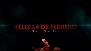 DAN SKILLZ - FELIZ 14 DE FEBRERO (VIDEO OFICIAL)