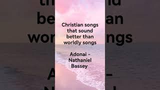 Better than worldly songs #christianartists #christianmusic #adonai #nathanielbassey #praise #jesus