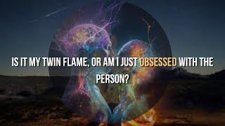 Is it my twin flame, or am I just obsessed with the person?