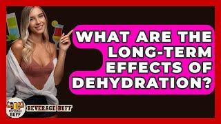 What Are The Long-Term Effects Of Dehydration? - Beverage Buff