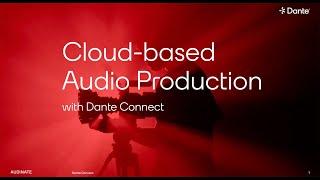 Cloud-based Audio Production with Dante Connect  | Webinar Recording