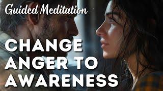 Guided Meditation: Change Anger to Awareness