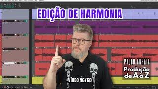 Edição de Harmonia - Produção de A à Z 46 | Paulo Anhaia