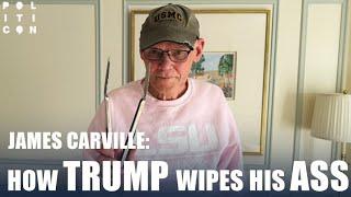 How Trump Wipes His Ass | James Carville