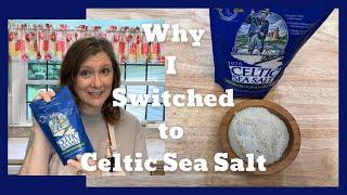 Why I’ve made the switch to Celtic Sea Salt.