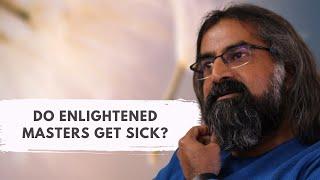 Do Enlightened Masters get sick? I Mohanji