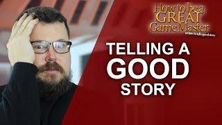 Great GM: Telling a good story for your tabletop roleplaying game - Game Master Tips