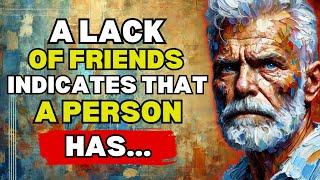 A lack of friends indicates that a person has many... | modern stoicism
