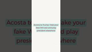 Acosta to Trump: Take your fake WH seal and play president elsewhere #Acosta #trump #cnn #shorts