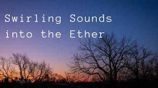 Swirling Sounds into the Ether (Live Ambient Music on Elliott's Podcast)