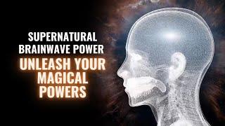 Supernatural Brainwave Power: Superpowers Miracle Music: Unleash Your Magical Powers: Monaural Beats