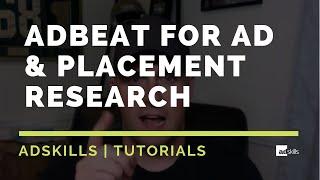 AdSkills | How We Use AdBeat For Ad & Placement Research