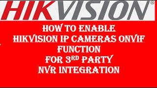 How to Enable Hikvision IP Camera ONVIF function for 3rd Party NVR integration