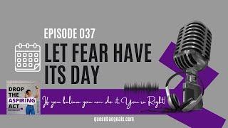 Let Fear Have Its Day - Equal Space, Equal Grace [Drop the Aspiring Act Podcast 037]