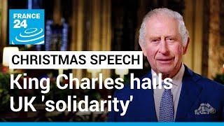 King Charles hails UK 'solidarity' amid economic woes in first Christmas speech • FRANCE 24