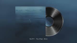 SLOTH (슬로스) - Trip (Feat. Shoi) (Official Audio)