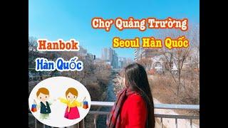 Vlog 60// Đi Thuê Hanbok Và Đi Trả Hanbok Ở Chợ Quảng Trường Một Trong Những Chợ Nổi Tiếng Ở Seoul