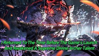 I returned to the time before the game's launch and awakened a supreme divine archer talent.