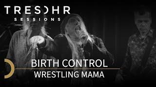 Birth Control - Wrestling Mama - TRESOHR SESSIONS