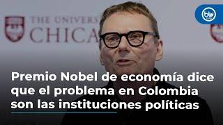 Premio Nobel de economía dice que el problema en Colombia son las instituciones políticas