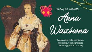 Anna Wazówna - siostra polskiego króla, niezwykła luteranka, niemile widziana na Wawelu.