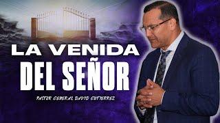 La Venida Del Señor - Pastor General David Gutierrez