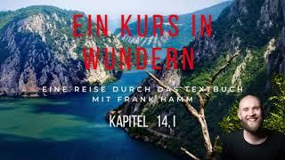 EKIW - Textbuch Kapitel 14, I - Ein Kurs in Wundern mit Frank Hamm