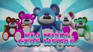 Hej Miśki Czas Wstać (KriZ Van Dee Remix)  