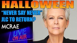 MCRAE LIVE #292 - HALLOWEEN: Is Jamie Lee Curtis Returning To The Halloween Franchise?