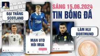 TIN BÓNG ĐÁ 15/6: ĐỨC ĐẠI THẮNG SCOTLAND, MAN UTD HỎI MUA BRANTHWAITE, NURI SAHIN LÀM HLV DORTMUND