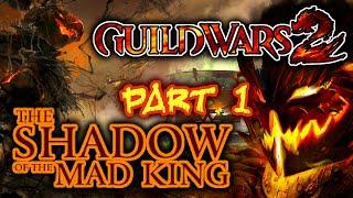 Guild Wars 2: The Shadow of the Mad King (Part 1)