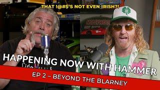 Beyond the Blarney - Happening Now With Hammer - Newport Beach - Episode 02