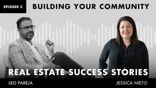 Real Estate Success Stories - Building Your Community - Interview With Jessica Nieto