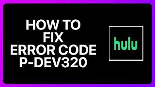 How To Fix Hulu Error Code P-dev320 Tutorial