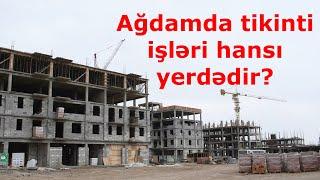 Ağdamda tikinti işləri hansı vəziyyətdədir?/Construction works in Aghdam city