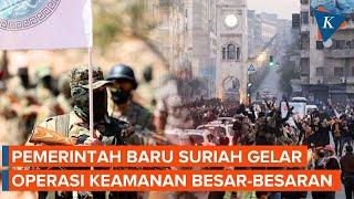 Usai Bentrok HTS Vs Loyalis Assad, Pemerintah Baru Suriah Gelar Operasi Keamanan Besar-besaran