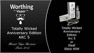 The Arc 5 Anniversary Edition from TW ~ Or the  iStick 40w by Eleaf
