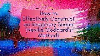 How to Construct an Imaginary Scene (Neville Goddard's Method)