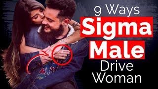 9 Ways Sigma Males Drive Women Crazy - 9 Ways Sigma Males Drive Women Crazy