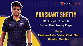 Interview with Prashant Shetty-BCCI Level B Coach and Former Ranji Trophy Player