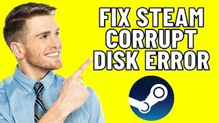 How To Fix Steam Corrupt Disk Error (Easy 2024)