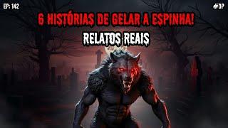 6 HISTÓRIAS DE TERROR! - RELATOS REAIS | EP.142 #dp