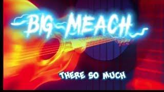 THERES SO MUCH (BIG MEACH)