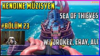 Kendine Müzisyen - Sea Of Thieves Oynuyor w/ Jrokez, Eray, Ali # Bölüm 23