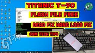 Titanic T-90 Flash File Without Password / Hang Logo Fix / Gsm Tech Tips