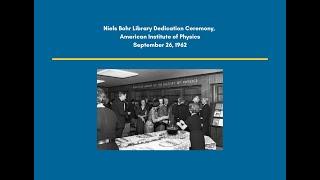 Niels Bohr Library Dedication Ceremony, American Institute of Physics, September 26, 1962