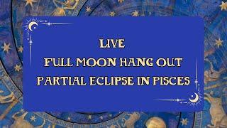 Full Moon in Pisces Hang Out