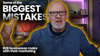 BIGGEST MISTAKES B2B businesses make with their marketing