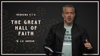 "The Great Hall of Faith" | J.D. Greear on Hebrews 11:1-6